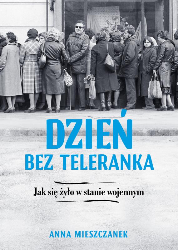 Reportaż o stanie wojennym „Dzień bez teleranka” - premiera książki Anny Mieszczanek już 22 września